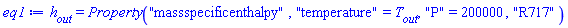 h__out = ThermophysicalData:-CoolProp:-Property("massspecificenthalpy", "temperature" = T__out, "P" = 200000, "R717")