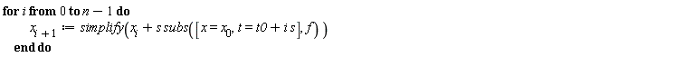 for i from 0 to n-1 do x[i+1] := simplify(x[i]+s*subs([x = x[0], t = i*s+t0], f)) end do