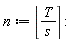 n := round(T/s)