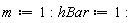 m := 1; hBar := 1