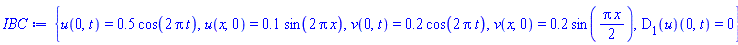 {u(0, t) = .5*cos(2*Pi*t), u(x, 0) = .1*sin(2*Pi*x), v(0, t) = .2*cos(2*Pi*t), v(x, 0) = .2*sin((1/2)*Pi*x), (D[1](u))(0, t) = 0}