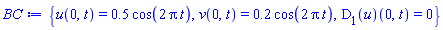 {u(0, t) = .5*cos(2*Pi*t), v(0, t) = .2*cos(2*Pi*t), (D[1](u))(0, t) = 0}