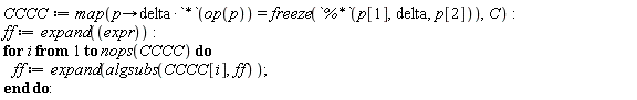CCCC := map(proc (p) options operator, arrow; delta*(`*`(op(p))) = freeze(`%*`(p[1], delta, p[2])) end proc, C):