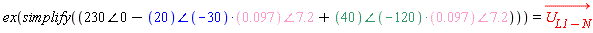 ex(simplify(`&angle;`(230, 0)-`&angle;`(20, -30)*`&angle;`(0.97e-1, 7.2)+`&angle;`(40, -120)*`&angle;`(0.97e-1, 7.2))) = `#mover(mi("U",mathcolor = "red"),mo("&rarr;",mathcolor = "red"))`[L1-N]
