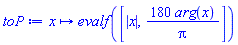 proc (x) options operator, arrow; evalf([abs(x), 180*argument(x)/Pi]) end proc