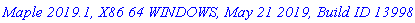 `Maple 2019.1, X86 64 WINDOWS, May 21 2019, Build ID 1399874`