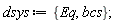 dsys := {Eq, bcs}