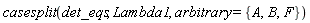 casesplit(det_eqs, Lambda1, arbitrary = {A, B, F})