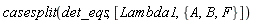 casesplit(det_eqs, [Lambda1, {A, B, F}])