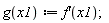 "g(x1):= f'(x1);"