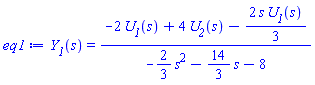 Y__1(s) = (-2*U__1(s)+4*U__2(s)-(2/3)*s*U__1(s))/(-(2/3)*s^2-(14/3)*s-8)