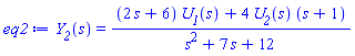 Y__2(s) = ((2*s+6)*U__1(s)+4*U__2(s)*(s+1))/(s^2+7*s+12)