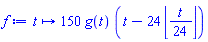 proc (t) options operator, arrow; 150*g(t)*(t-24*floor((1/24)*t)) end proc