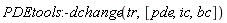 PDEtools:-dchange(tr, [pde, ic, bc])