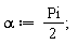 alpha := (1/2)*Pi