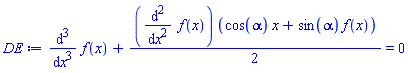 diff(diff(diff(f(x), x), x), x)+(1/2)*(diff(diff(f(x), x), x))*(cos(alpha)*x+sin(alpha)*f(x)) = 0
