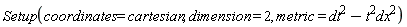 Setup(coordinates = cartesian, dimension = 2, metric = -dx^2*t^2+dt^2)