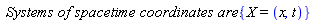 `Systems of spacetime coordinates are:`*{X = (x, t)}