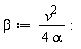 beta := v^2/(4*alpha)