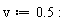 v := .5