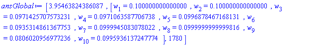 [HFloat(3.954638243860872), [w[1] = HFloat(0.1), w[2] = HFloat(0.1), w[3] = HFloat(0.09714257075732306), w[4] = HFloat(0.09710635877067376), w[5] = HFloat(0.09968784671681309), w[6] = HFloat(0.09353148613677527), w[7] = HFloat(0.09999450830780217), w[8] = HFloat(0.09999999999998163), w[9] = HFloat(0.0806020956977236), w[10] = HFloat(0.09959361372477742)], 1780]