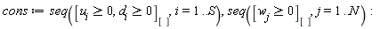cons := seq([u[i] >= 0, d[i] >= 0][], i = 1 .. S), seq([w[j] >= 0][], j = 1 .. N)