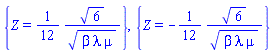 {Z = (1/12)*6^(1/2)/(beta*lambda*mu)^(1/2)}, {Z = -(1/12)*6^(1/2)/(beta*lambda*mu)^(1/2)}