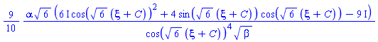(9/10)*alpha*6^(1/2)*((6*I)*cos(6^(1/2)*(xi+C))^2+4*sin(6^(1/2)*(xi+C))*cos(6^(1/2)*(xi+C))-9*I)/(cos(6^(1/2)*(xi+C))^4*beta^(1/2))