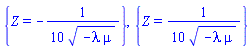 {Z = -(1/10)/(-lambda*mu)^(1/2)}, {Z = (1/10)/(-lambda*mu)^(1/2)}