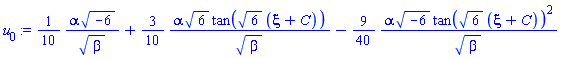 (1/10)*alpha*(-6)^(1/2)/beta^(1/2)+(3/10)*alpha*6^(1/2)*tan(6^(1/2)*(xi+C))/beta^(1/2)-(9/40)*alpha*(-6)^(1/2)*tan(6^(1/2)*(xi+C))^2/beta^(1/2)