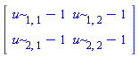 Matrix(2, 2, {(1, 1) = u[1, 1]-1, (1, 2) = u[1, 2]-1, (2, 1) = u[2, 1]-1, (2, 2) = u[2, 2]-1})