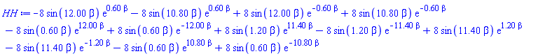 -8*sin(12.00*beta)*exp(.60*beta)-8*sin(10.80*beta)*exp(.60*beta)+8*sin(12.00*beta)*exp(-.60*beta)+8*sin(10.80*beta)*exp(-.60*beta)-8*sin(.60*beta)*exp(12.00*beta)+8*sin(.60*beta)*exp(-12.00*beta)+8*sin(1.20*beta)*exp(11.40*beta)-8*sin(1.20*beta)*exp(-11.40*beta)+8*sin(11.40*beta)*exp(1.20*beta)-8*sin(11.40*beta)*exp(-1.20*beta)-8*sin(.60*beta)*exp(10.80*beta)+8*sin(.60*beta)*exp(-10.80*beta)