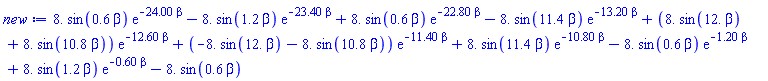 8.*sin(.6*beta)*exp(-24.00*beta)-8.*sin(1.2*beta)*exp(-23.40*beta)+8.*sin(.6*beta)*exp(-22.80*beta)-8.*sin(11.4*beta)*exp(-13.20*beta)+(8.*sin(12.*beta)+8.*sin(10.8*beta))*exp(-12.60*beta)+(-8.*sin(12.*beta)-8.*sin(10.8*beta))*exp(-11.40*beta)+8.*sin(11.4*beta)*exp(-10.80*beta)-8.*sin(.6*beta)*exp(-1.20*beta)+8.*sin(1.2*beta)*exp(-.60*beta)-8.*sin(.6*beta)