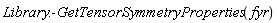 Library:-GetTensorSymmetryProperties(fyr)