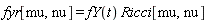 fyr[mu, nu] = fY(t)*Ricci[mu, nu]