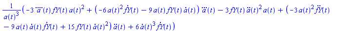 (-3*(diff(diff(diff(diff(a(t), t), t), t), t))*fY(t)*a(t)^2+(-6*a(t)^2*(diff(fY(t), t))-9*a(t)*fY(t)*(diff(a(t), t)))*(diff(diff(diff(a(t), t), t), t))-3*fY(t)*(diff(diff(a(t), t), t))^2*a(t)+(-3*a(t)^2*(diff(diff(fY(t), t), t))-9*a(t)*(diff(a(t), t))*(diff(fY(t), t))+15*fY(t)*(diff(a(t), t))^2)*(diff(diff(a(t), t), t))+6*(diff(a(t), t))^3*(diff(fY(t), t)))/a(t)^3