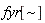 "fyr[~]"