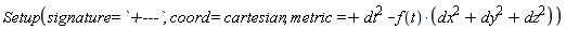 Setup(signature = `+---`, coord = cartesian, metric = dt^2-f(t)*(dx^2+dy^2+dz^2))