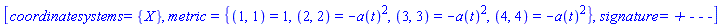 [coordinatesystems = {X}, metric = {(1, 1) = 1, (2, 2) = -a(t)^2, (3, 3) = -a(t)^2, (4, 4) = -a(t)^2}, signature = `+ - - -`]