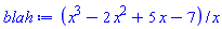 `%/`(x^3-2*x^2+5*x-7, x)