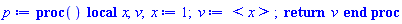 p := proc () local x, v; x := 1; v := `<,>`(x); return v end proc