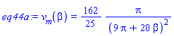 eq44a := v__m(beta) = (162/25)*Pi/(9*Pi+20*beta)^2