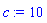 c := 10