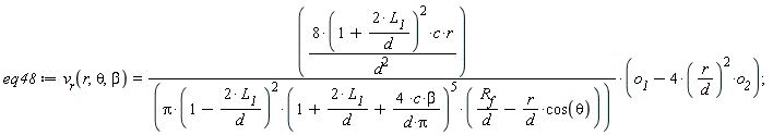 eq48 := v__r(r, theta, beta) = 8*(1+2*L__1/d)^2*c*r*(o__1-4*(r/d)^2*o__2)/(d^2*Pi*(1-2*L__1/d)^2*(1+2*L__1/d+4*c*beta/(d*Pi))^5*(R__f/d-r*cos(theta)/d))