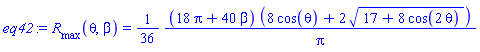 eq42 := R__max(theta, beta) = (1/36)*(18*pi+40*beta)*(8*cos(theta)+2*(17+8*cos(2*theta))^(1/2))/pi