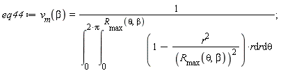 eq44 := v__m(beta) = 1/(int(int((1-r^2/R__max(theta, beta)^2)*r, r = 0 .. R__max(theta, beta)), theta = 0 .. 2*Pi))