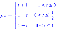 pw := piecewise(-1 < t and t <= 0, t+1, 0 < t and t <= 1/2, 1-t, 0 < t and t <= 1, 1-t)