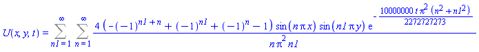 U(x, y, t) = Sum(Sum(4*(-(-1)^(n1+n)+(-1)^n1+(-1)^n-1)*sin(n*Pi*x)*sin(n1*Pi*y)*exp(-(10000000/2272727273)*t*Pi^2*(n^2+n1^2))/(n*Pi^2*n1), n = 1 .. infinity), n1 = 1 .. infinity)