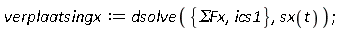 verplaatsingx := dsolve({ics1, `&Sigma;Fx`}, sx(t));