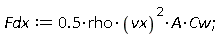 Fdx := .5*rho*vx^2*A*Cw;